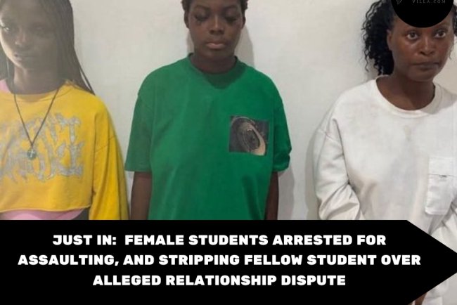 Female Students Arrested for Assaulting, and Stripping Fellow Student Over Alleged Relationship Dispute