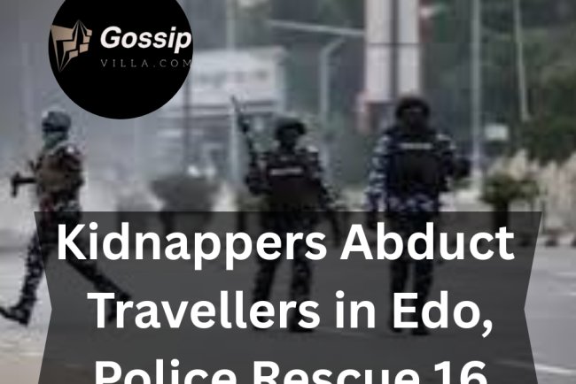BREAKING: Kidnappers Abduct Travellers in Edo, Police Rescue 16