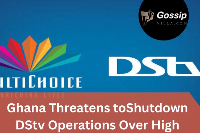 BREAKING NEWS: Ghana Threatens to Shut Down DStv Operations Over High Prices