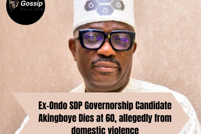 Ex-Ondo SDP Governorship Candidate Akingboye Dies at 60, allegedly from domestic violence