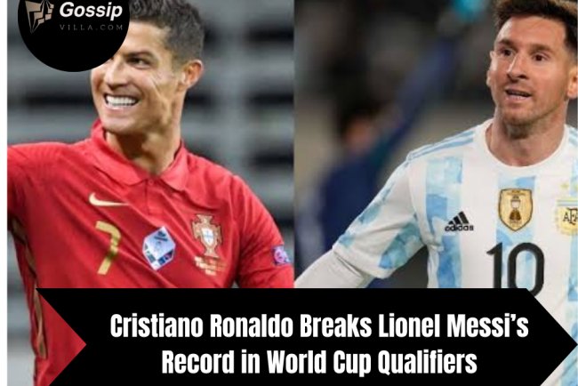 Cristiano Ronaldo Breaks Lionel Messi’s Record in World Cup Qualifiers