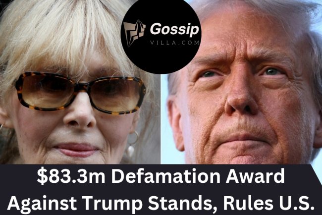 $83.3m Defamation Award Against Trump Stands, Rules U.S. Court