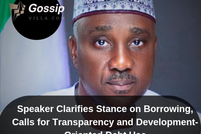 Speaker Clarifies Stance on Borrowing, Calls for Transparency and Development-Oriented Debt Use