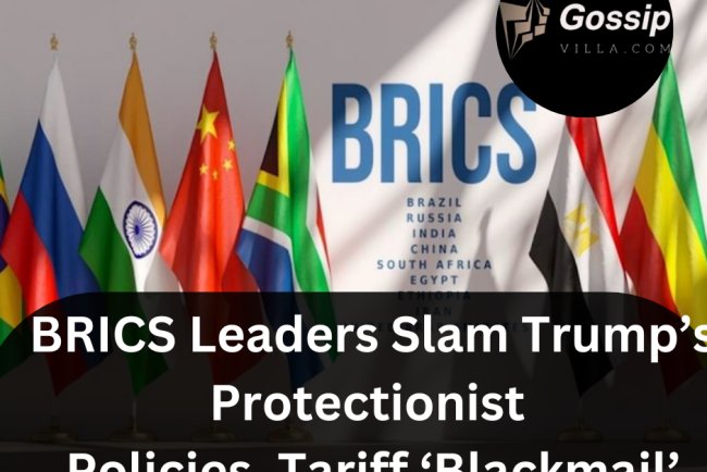 BRICS Leaders Slam Trump’s Protectionist Policies, Tariff ‘Blackmail’