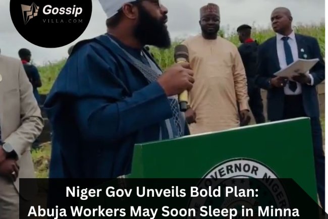 Niger Gov Unveils Bold Plan: Abuja Workers May Soon Sleep in Minna