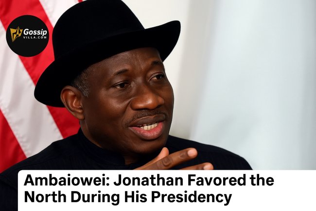 Ambaiowei Backs Jonathan for 2027, Says Ex-President Favored the North During Tenure