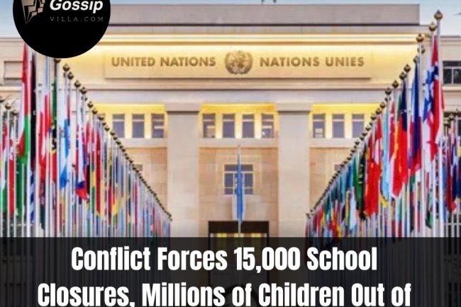 Conflict Forces 15,000 School Closures, Millions of Children Out of Class — UN Report