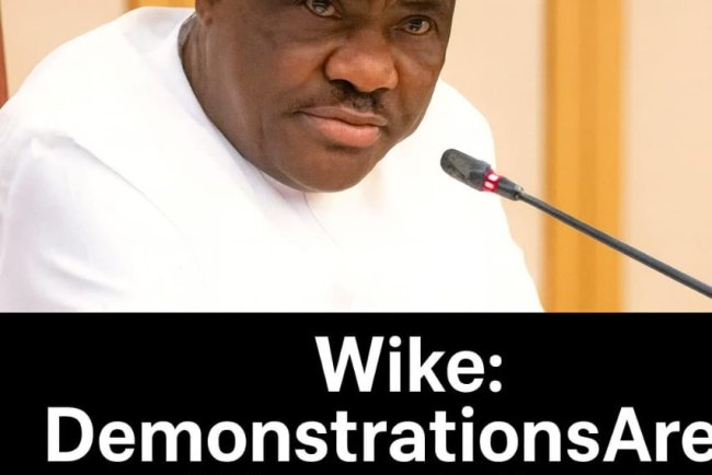 Wike Backs Right to Protest, Rejects Blackmail Attempts