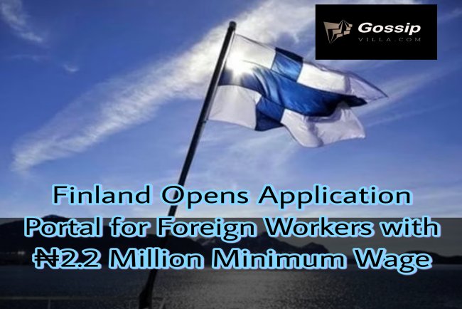 Finland Opens Application Portal for Foreign Workers with ₦2.2 Million Minimum Wage