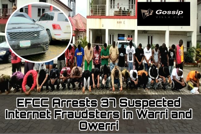 EFCC Arrests 37 Suspected Internet Fraudsters in Warri and Owerri