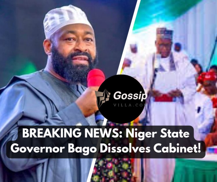 BREAKING NEWS: Niger State Governor Bago Dissolves Cabinet!