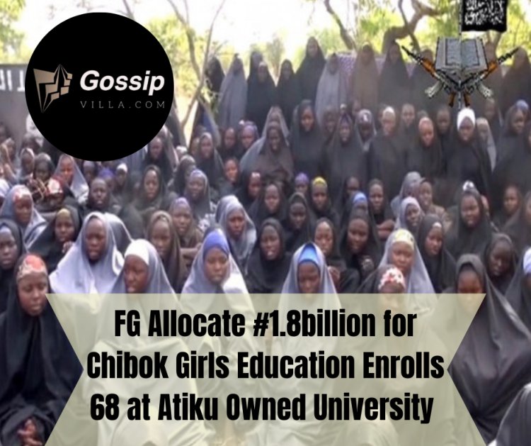 FG Allocates ₦1.8 Billion for Chibok Girls’ Education, Enrols 68 at Atiku-Owned University
