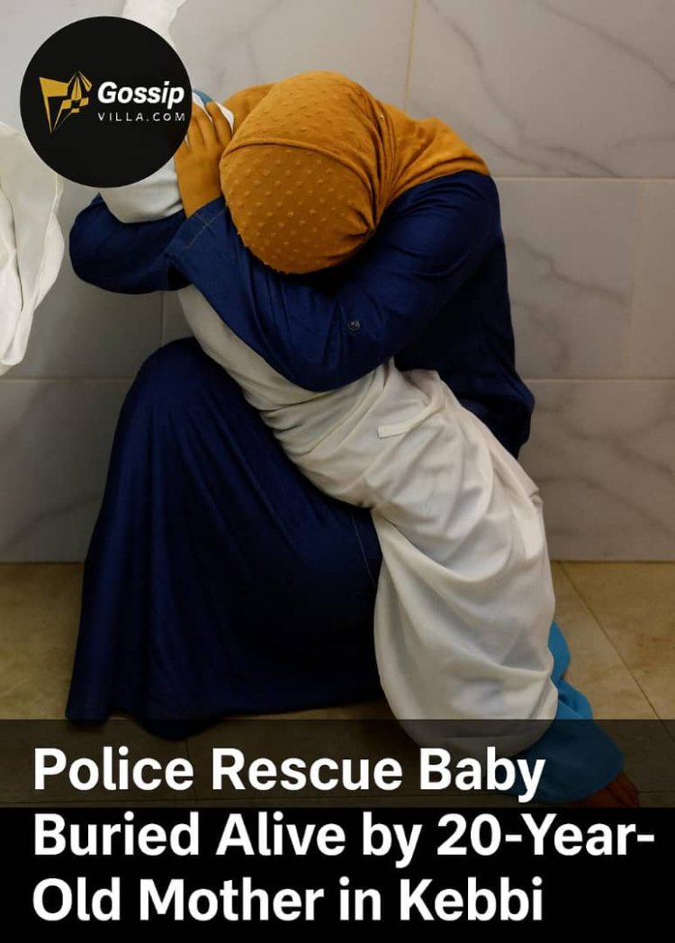 Police Rescue Baby Buried Alive by 20-Year-Old Mother in Kebbi