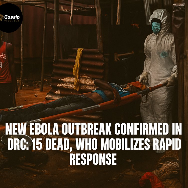 NEW EBOLA OUTBREAK CONFIRMED IN DRC: 15 DEAD, W.H.O MOBILIZES RAPID RESPONSE