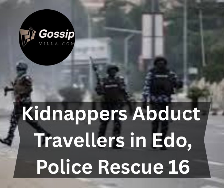 BREAKING: Kidnappers Abduct Travellers in Edo, Police Rescue 16