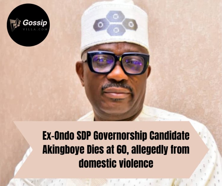Ex-Ondo SDP Governorship Candidate Akingboye Dies at 60, allegedly from domestic violence