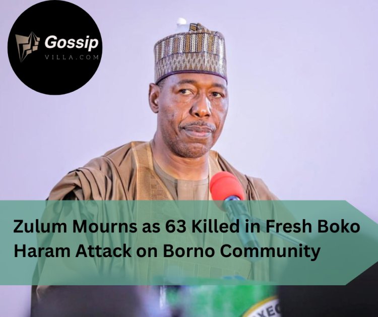 Zulum Mourns as 63 Killed in Fresh Boko Haram Attack on Borno Community