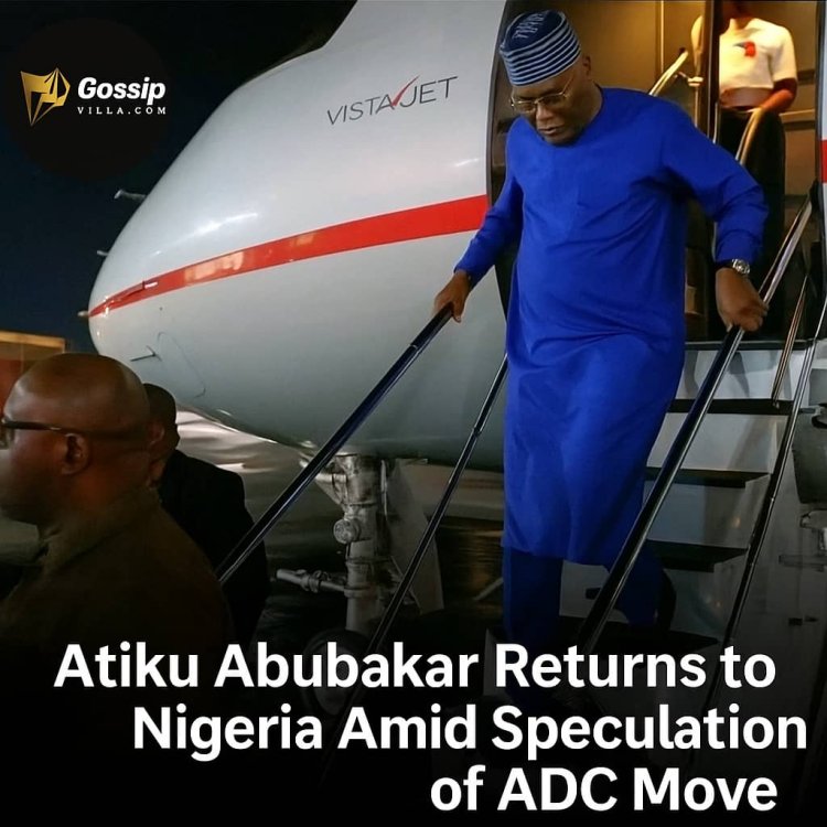 Atiku Abubakar Returns to Nigeria, Fuels Speculation Over ADC Presidential Bid for 2027