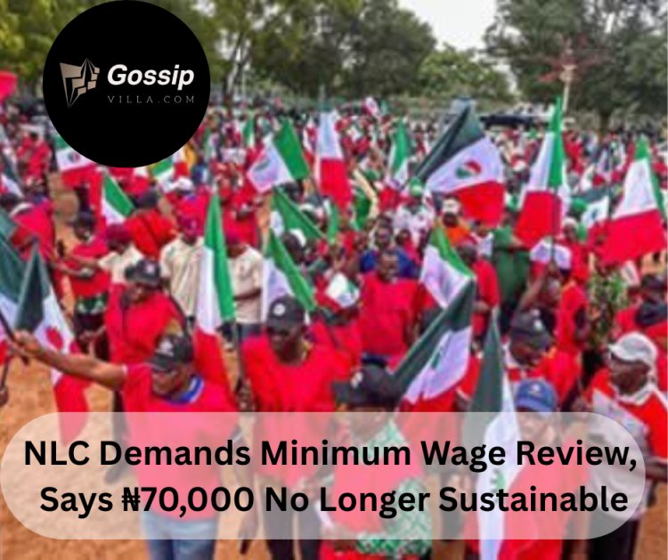 NLC Demands Minimum Wage Review, Says ₦70,000 No Longer Sustainable