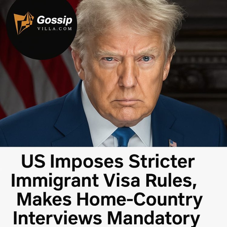 US Mandates Home-Country Interviews for Immigrant Visas from Nov 2025