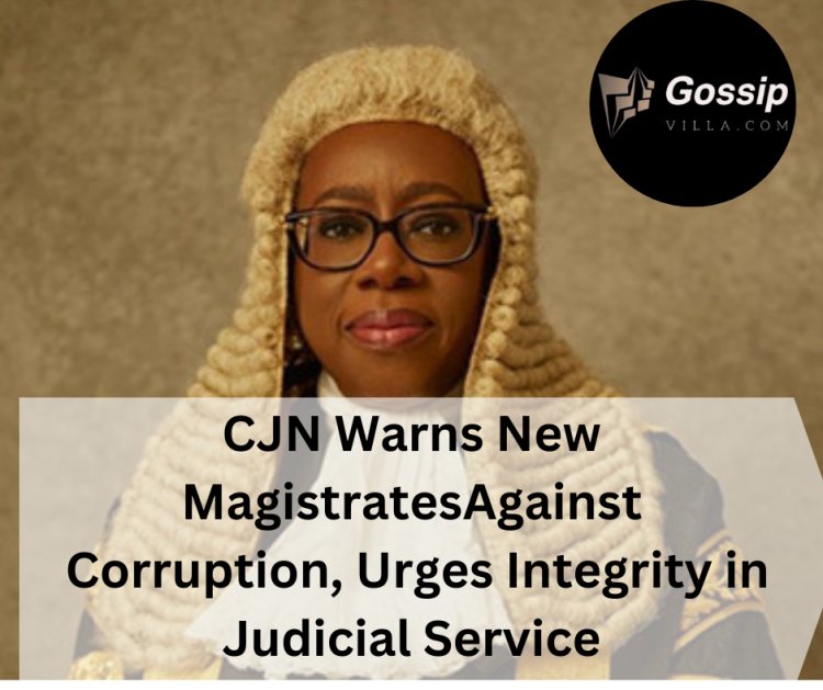 CJN Warns New Magistrates Against Corruption, Urges Integrity in Judicial Service