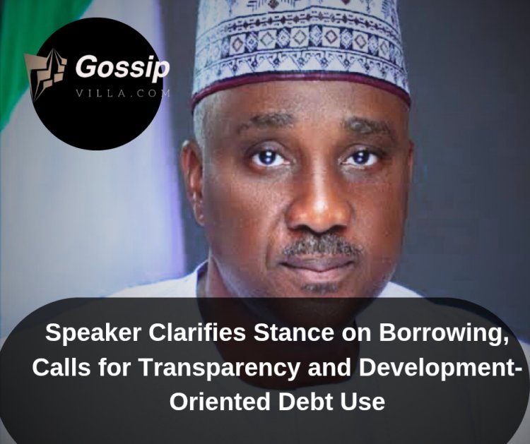 Speaker Clarifies Stance on Borrowing, Calls for Transparency and Development-Oriented Debt Use