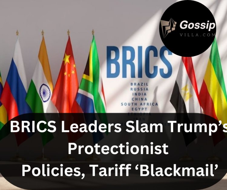 BRICS Leaders Slam Trump’s Protectionist Policies, Tariff ‘Blackmail’