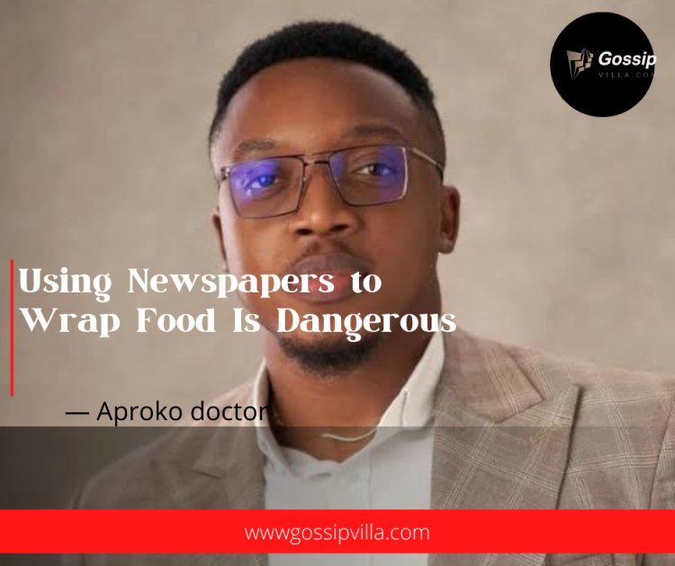 Using Newspapers to Wrap Food Is Dangerous — Aproko Doctor Warns