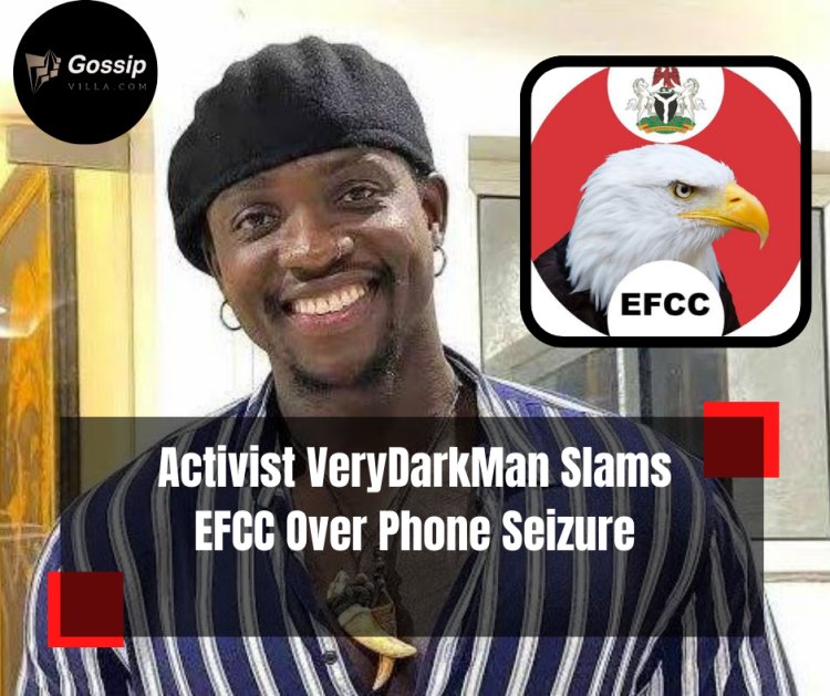 VeryDarkMan slams EFCC over alleged phone seizure