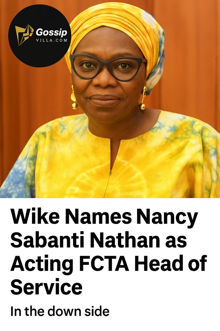 Wike Names Nancy Sabanti Nathan as Acting FCTA Head of Service