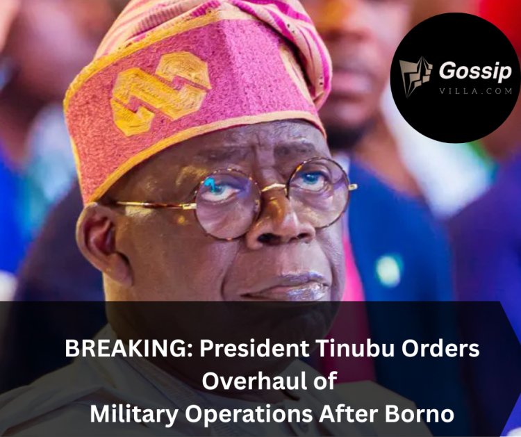 BREAKING: President Tinubu Orders Overhaul of Military Operations After Borno Massacre
