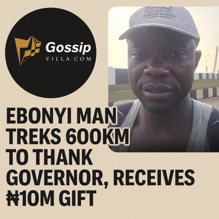 Ebonyi Man Treks 600km to Thank Governor, Receives ₦10m Reward