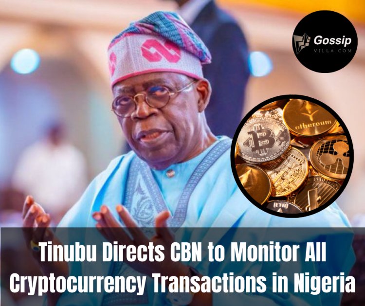 Tinubu Directs CBN to Monitor All Cryptocurrency Transactions in Nigeria