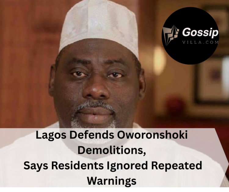 Lagos Defends Oworonshoki Demolitions, Says Residents Ignored Repeated Warnings