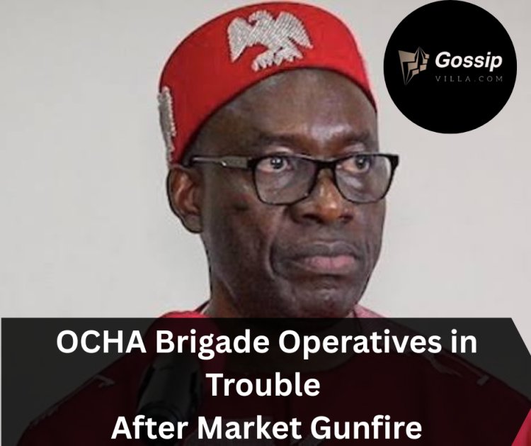 OCHA Brigade Operatives in Trouble After Market Gunfire
