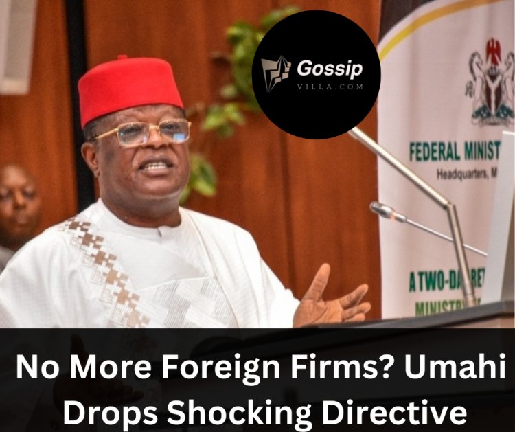 No More Foreign Firms? Umahi Drops Shocking Directive