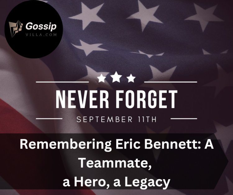 Remembering Eric Bennett: A Teammate, a Hero, a Legacy