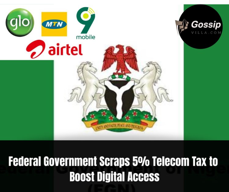 FEDERAL GOVERNMENT SCRAPS 5% TELECOM TAX TO BOOST DIGITAL ACCESS