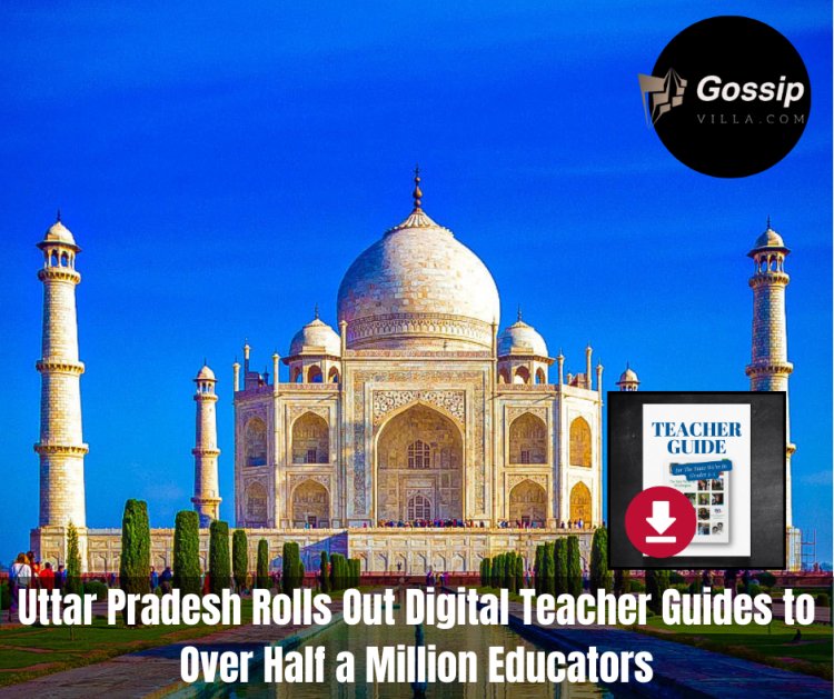 Uttar Pradesh Rolls Out Digital Teacher Guides to Over Half a Million Educators
