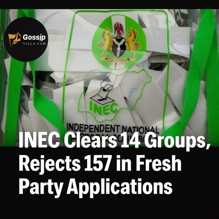 INEC Shortlists 14 Political Associations, Rejects 157 in Party Registration Screening