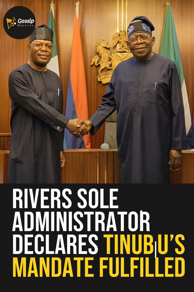 Rivers Sole Administrator Declares Tinubu’s Mandate Fulfilled