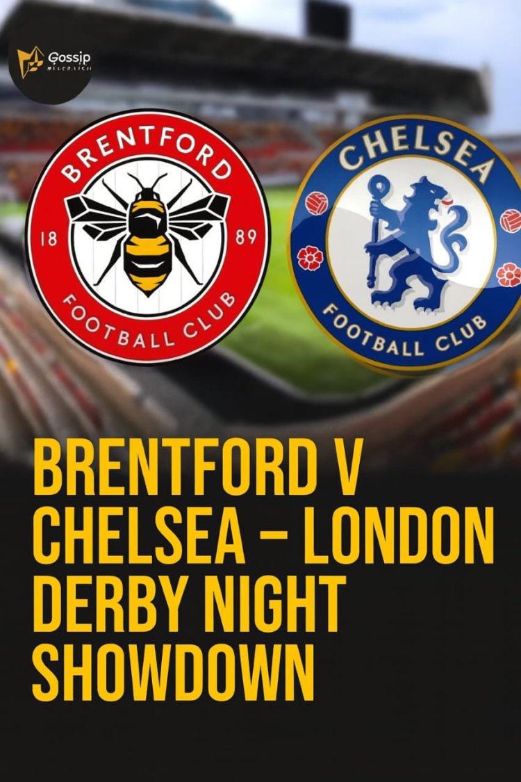 Brentford v Chelsea – London Derby Night Showdown