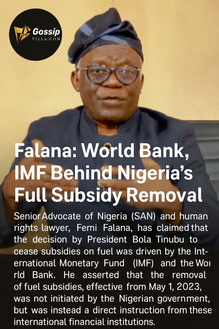 Falana Blames World Bank, IMF for Fuel Subsidy Removal, Says Nigerians Bear the Burden