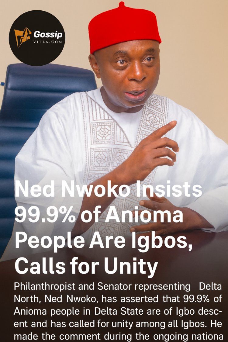 Ned Nwoko Reaffirms Anioma Identity, Declares 99.9% Are Igbos, Calls for Unity