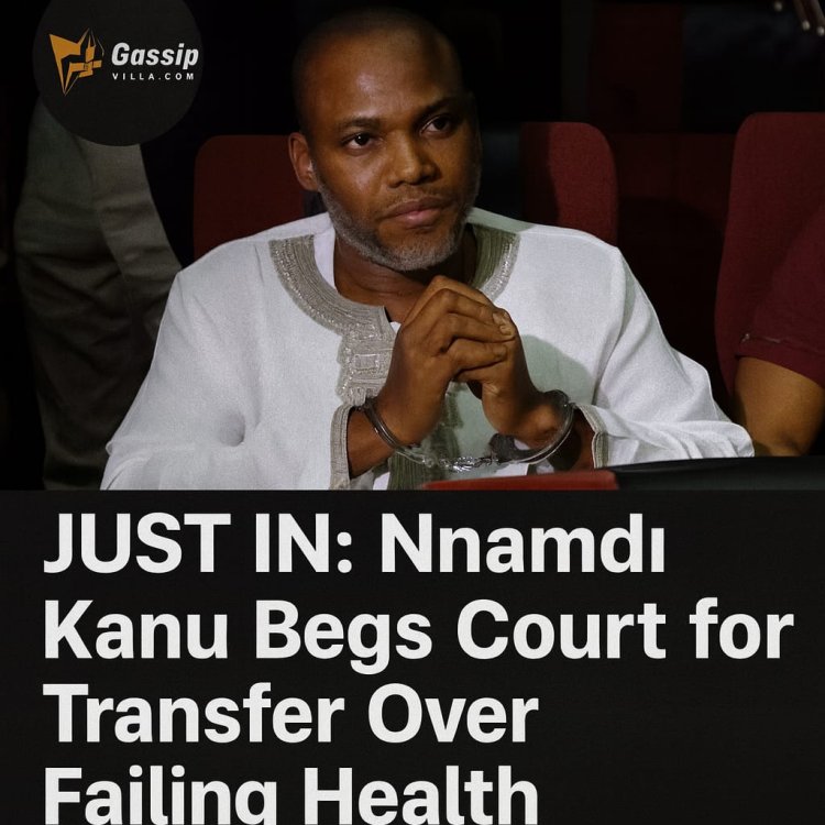 JUST IN: Nnamdi Kanu Begs Court for Transfer Over Failing Health