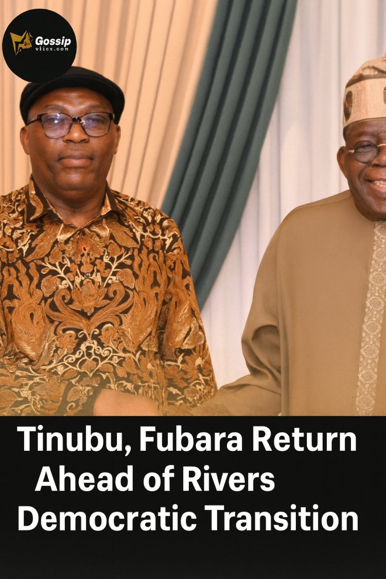 Tinubu, Fubara Return as Rivers Prepares for End of Emergency Rule