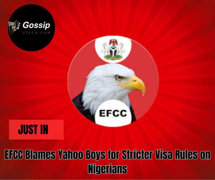 EFCC Blames Yahoo Boys for Stricter Visa Rules on Nigerians