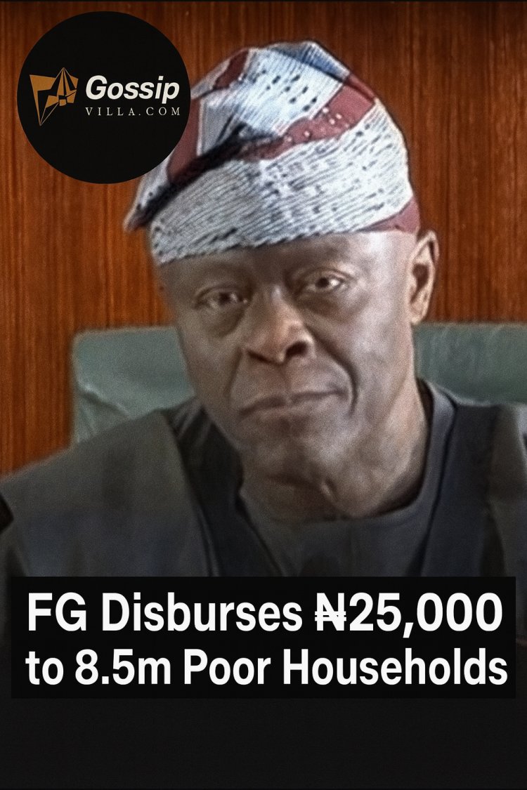 FG Disburses ₦25,000 to 8.5m Households Under Social Protection Scheme