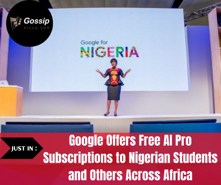 Google Offers Free AI Pro Subscriptions to Nigerian Students and Others Across Africa
