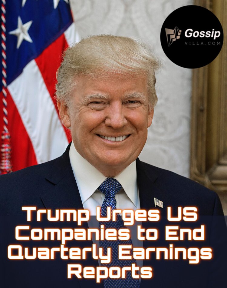 Trump Urges US Companies to End Quarterly Earnings Reports